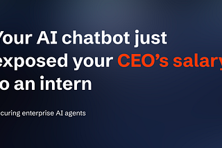 Your AI Chatbot Just Exposed Your CEO’s Salary to an Intern