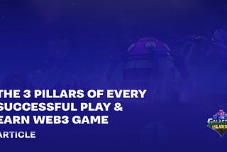 The 3 Pillars of Every Successful Play & Earn Web3 Game