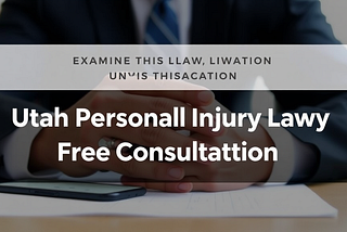 Examine This Report On Utah Personal Injury Law Lawyer Free Consultation