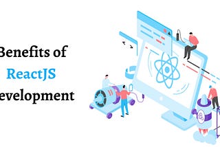 Benefits of ReactJS Development