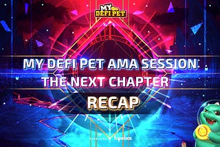 RECAP AMA — THE NEXT CHAPTER OF MY DEFI PET