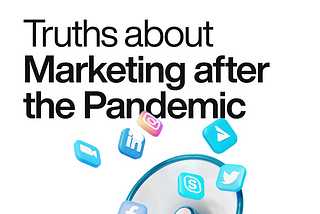 Truths about Marketing after the Pandemic