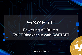 SWFTC: Powering AI-Driven SWFT Blockchain with SWFTGPT