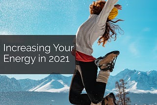 How To Boost Your Energy Levels in 2021