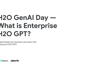 H2O GenAI Day — What is Enterprise H2OGPT?