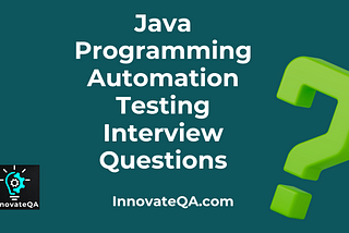 Java Programming Interview Questions For Automation Testing
