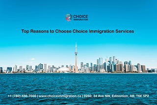 Top Reasons to Choose Choice Immigration Services