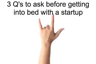 3 Qs to answer before going into bed with startups