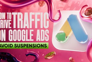 How to Run Traffic in Google Ads Without Getting Banned: Fraud Detection Nuances