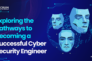 Exploring the Pathways to Becoming a Successful Cyber Security Engineer