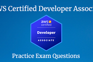 Let’s get ready to pass the AWS Developer Associate exam!