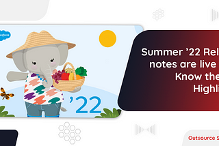 Summer ’22 Release notes are live now: Know the Key Highlights