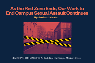 As the Red Zone Ends, Our Work to End Campus Sexual Assault Continues