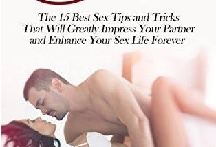 “Sex: The 15 Best Sex Tips and Tricks That Will Greatly Impress Your Partner and Enhance Your Sex…