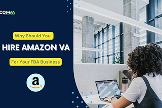 Why You Should Hire an Amazon VA for Your FBA Business?