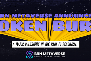 BRN Metaverse Announces Token Burn: A Major Milestone in the Path to Decentralization