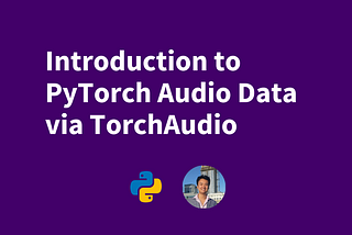 Introduction to PyTorch Audio Data via TorchAudio