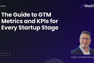The Guide to GTM Metrics and KPIs for Every Startup Stage