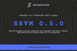 Second State released SSVM version 0.5.0 for the new generation Ethereum virtual machine Ewasm