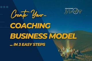 Create Your Coaching Business Model In 3 Easy Steps