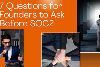 7 Questions Founders Should Ask Before Committing to SOC2