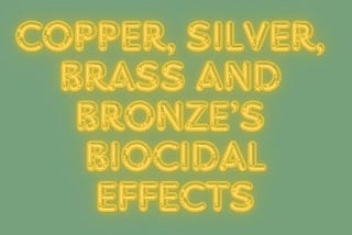 Copper, Silver, Brass and Bronze’s Biocidal Effects