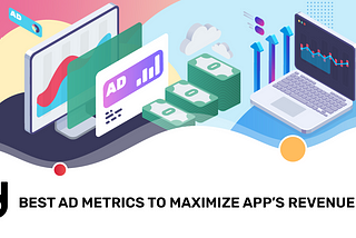 15 Best Ad Metrics to Increase App’s Revenue