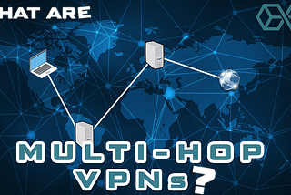 What is Multi-Hop VPN and why we need this