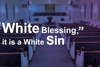 It is not “White Blessing”, it is a White Sin