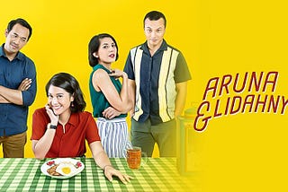 Kelezatan dalam Semangkuk Film: Aruna dan Lidahnya (2018) — A movie review.