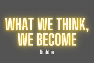 What We Think, We Become — Buddha