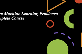 Solve Machine Learning Problems: Complete Course