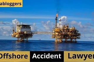 Offshore Accident Lawyer In USA 2021