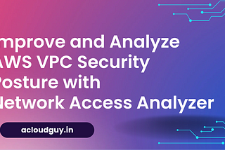 AWS Network Access Analyzer Overview