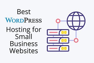 7 Best WordPress Hosting For Small Business Websites Compared