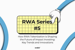 How RWA Tokenization is Shaping the Future of Impact Investing: Key Trends and Innovations