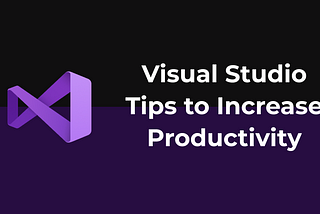 Visual Studio — Tips to Increase Productivity