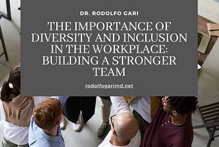 The Importance of Diversity and Inclusion in the Workplace: Building a Stronger Team