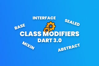 Class modifiers in Dart 3.0: abstract, interface, base, and sealed. OH MY!