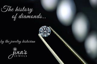 The history of Diamonds by the Jewelry Historian — Jina