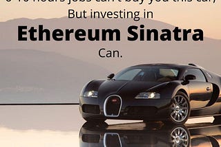 6–10 hours job can’t buy this car but investing in Ethereum Sinatra can.