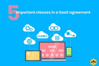 5 Important Clauses in a SaaS agreement