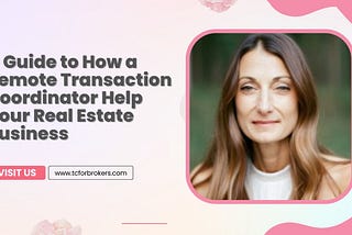 A Guide to How a Remote Transaction Coordinator Help Your Real Estate Business