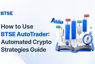 How BTSE AutoTrader Makes Automated Crypto Trading Actually Doable
