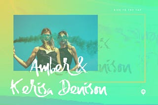 #RiseToTheTop Spotlight — Artists, Amber & Kerisa Denison