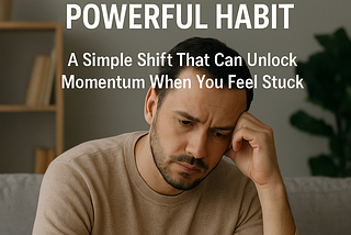 When Your Life Stops Moving Forward, Try This Surprisingly Powerful Habit