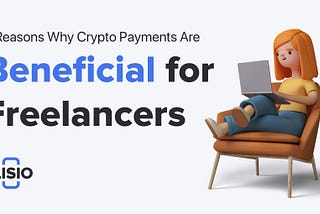 8 Reasons Why Crypto Payments Are Beneficial For Freelancers