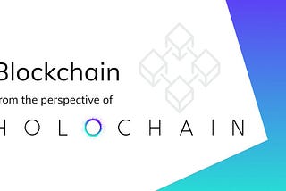 Blockchain: A Holochain Perspective