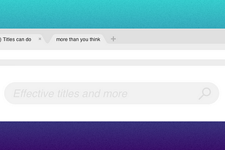Hero image with two tabs in a browser saying “(1) Titles can do more than you think”