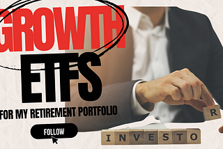 Growth ETFs for My Retirement Portfolio